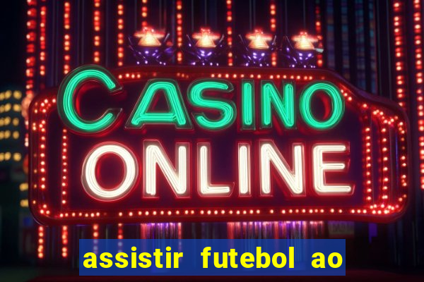 assistir futebol ao vivo sem virus